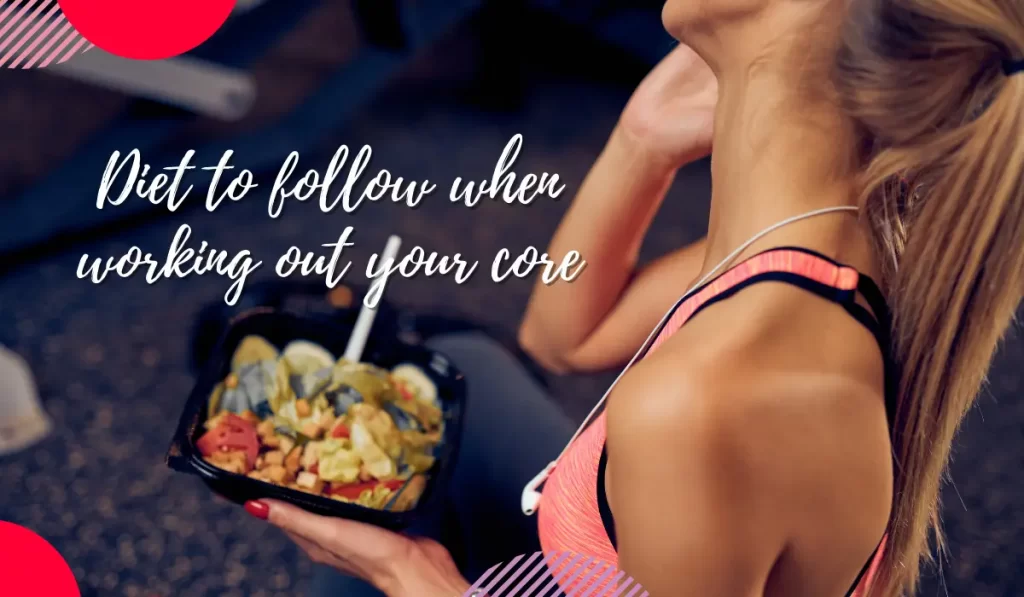 Diet to follow when working out your core