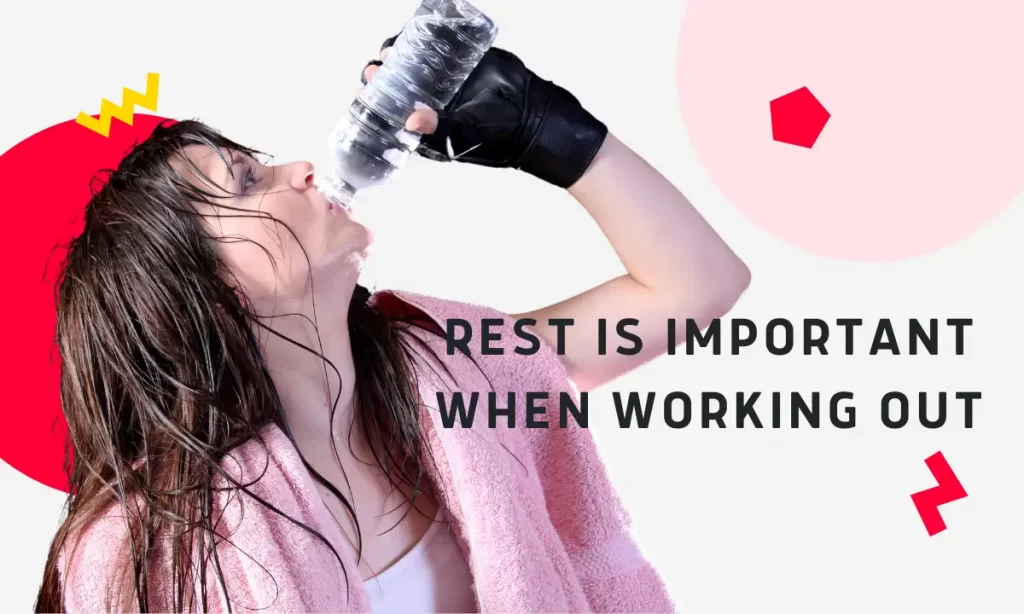 Rest is important when working out