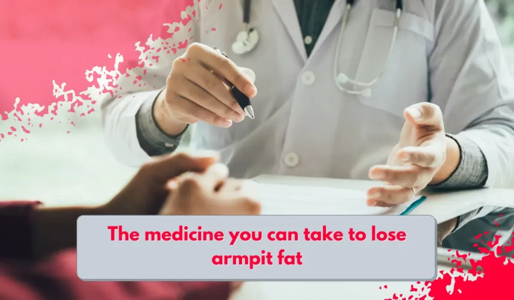 The medicine you can take to lose armpit fat